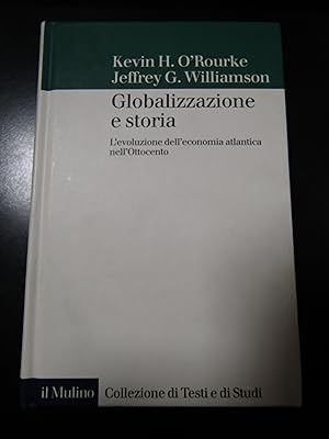 Imagen del vendedor de O'Rourke e Williamson. Globalizzazione e storia. il Mulino 2005. a la venta por Amarcord libri