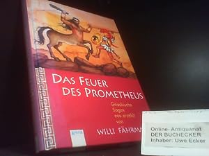 Das Feuer des Prometheus : griechische Sagen neu erzählt. von. Mit Ill. von Don-Oliver Matthies