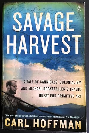 Seller image for Savage Harvest: A Tale of Cannibals, Colonialism and Michael Rockefeller's Tragic Quest for Primitive Art by Carl Hoffman for sale by Book Merchant Bookstore