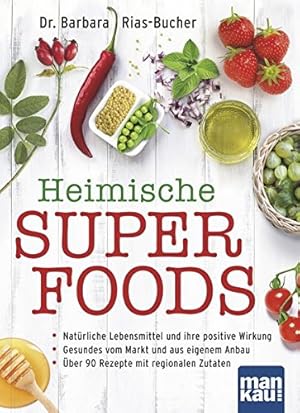 Heimische Superfoods - Natürliche Lebensmittel und ihre positive Wirkung : Gesundes vom Markt und...