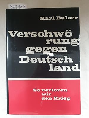 Bild des Verkufers fr Verschwrung gegen Deutschland : So verloren wir den Krieg : (Originalausgabe) : zum Verkauf von Versand-Antiquariat Konrad von Agris e.K.