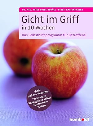 Gicht im Griff in 10 Wochen - Das Selbsthilfeprogramm für Betroffene : Viele leckere Rezepte - Pu...