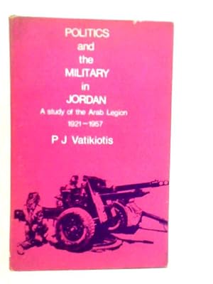 Immagine del venditore per Politics and the Military in Jordan: Study of the Arab Legion 1921-57 venduto da World of Rare Books