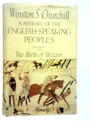 Bild des Verkufers fr A History of the English-Speaking Peoples Volume I The Birth of Britain zum Verkauf von World of Rare Books