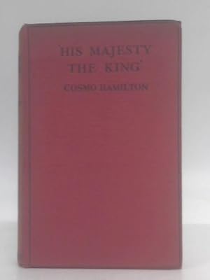 Image du vendeur pour His Majesty the King: Being the chronicle of certain hours in the ill-starred life of Charles the Second of England, during the period of his exile in . of no account in the history of his time mis en vente par World of Rare Books