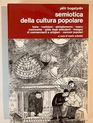 Semiotica della Cultura Popolare. Feste, Tradizioni, Abbigliamento, Teatro, Marionette, Grida deg...