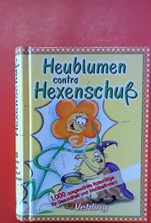 Seller image for Heublumen contra Hexenschu. 1000 ausgewhlte Ratschlge fr Gesundheit und Wohlbefinden. for sale by biblion2