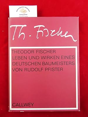 Theodor Fischer. Leben und Wirken eines deutschen Baumeisters