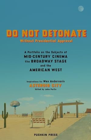 Seller image for Do Not Detonate Without Presidential Approval : A Portfolio on the Subjects of Mid-century Cinema, the Broadway Stage and the American West for sale by GreatBookPricesUK