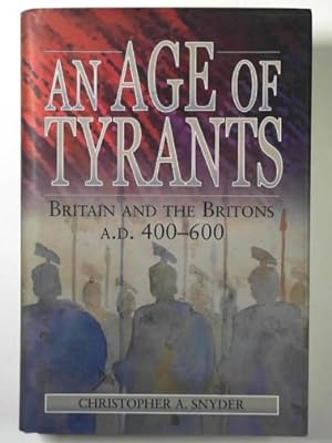 Image du vendeur pour An age of tyrants: Britain and the Britons, AD 400-600 mis en vente par Cotswold Internet Books