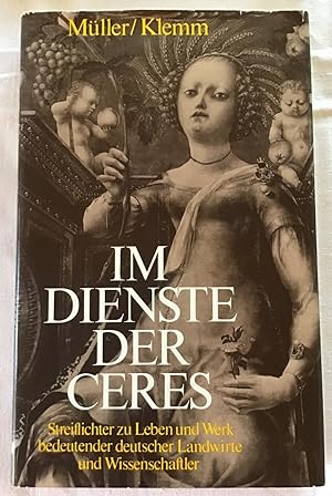 Im Dienste der Ceres : Streiflichter zu Leben und Werk bedeutender deutscher Landwirte und Wissen...