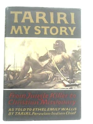 Imagen del vendedor de Tariri: My Story: From Jungle Killer to Christian Missionary a la venta por World of Rare Books