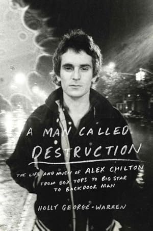 Seller image for Man Called Destruction : The Life and Music of Alex Chilton, from Box Tops to Big Star to Backdoor Man for sale by GreatBookPricesUK