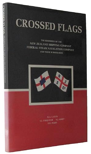 Seller image for CROSSED FLAGS: the histories of the New Zealand Shipping Company Limited and the Federal Stam Navigation Company Limited and their subsidiaries for sale by Kay Craddock - Antiquarian Bookseller