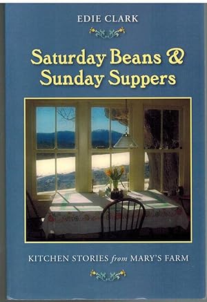 Imagen del vendedor de SATURDAY BEANS & SUNDAY SUPPERS Kitchen Stories from Mary's Farm a la venta por The Avocado Pit