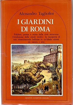 Seller image for I Giardini Di Roma. Folclore, Poesia e Storia Della citt Attraverso L'evoluzione Delle Isole Verdi: La Riscoperta Di Una Rinascimentale Bellezza in Un'ideale Sintesi Tra Natura e Arte for sale by Il Salvalibro s.n.c. di Moscati Giovanni