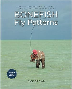 Immagine del venditore per BONEFISH FLY PATTERNS: TYING, SELECTING AND FISHING ALL THE BEST BONEFISH FLIES FROM TODAY'S BEST TIERS. By Dick Brown. Second Edition. venduto da Coch-y-Bonddu Books Ltd