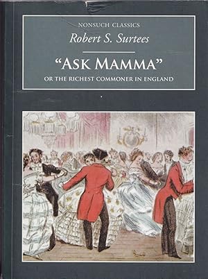 Seller image for ASK MAMMA: OR THE RICHEST COMMONER IN ENGLAND. By Robert S. Surtees. With illustrations by John Leech. Nonsuch Classics. for sale by Coch-y-Bonddu Books Ltd