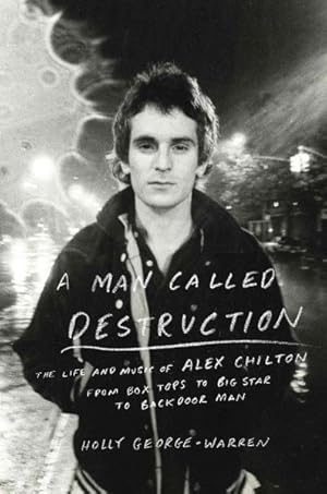 Seller image for Man Called Destruction : The Life and Music of Alex Chilton, from Box Tops to Big Star to Backdoor Man for sale by GreatBookPrices