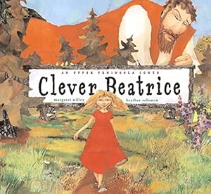 Image du vendeur pour Clever Beatrice: An Upper Peninsula Conte mis en vente par Reliant Bookstore