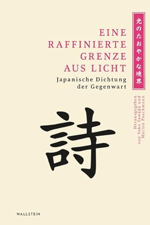 Bild des Verkufers fr Eine raffinierte Grenze aus Licht : Japanische Dichtung der Gegenwart zum Verkauf von AHA-BUCH GmbH
