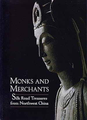 Seller image for Monks and Merchants: Silk Road Treasures from Northwest China for sale by Orchid Press