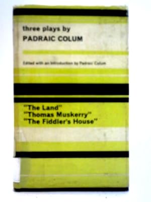 Seller image for Three Plays - The Land, Thomas Muskerry and the Fiddler's House for sale by World of Rare Books