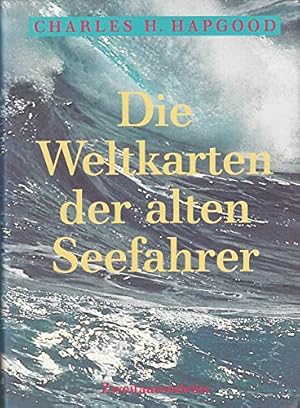 Seller image for Die Weltkarten der alten Seefahrer : die Entdeckung der Antarktis vor 6000 Jahren und Amerikas vor Kolumbus. for sale by Antiquariat Berghammer