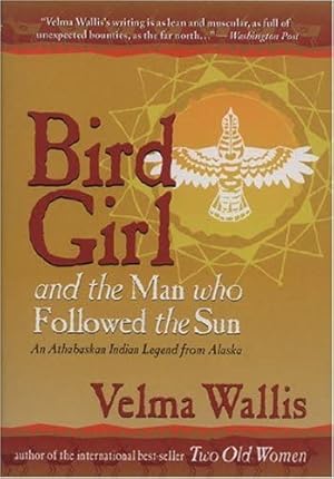 Bild des Verkufers fr Bird Girl & the Man Who Followed the Sun: An Athabaskan Indian Legend from Alaska zum Verkauf von WeBuyBooks