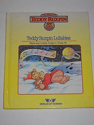 Imagen del vendedor de Teddy Ruxpin Lullabies: Warm and Cuddly Songs to Dream By (The World of Teddy Ruxpin) a la venta por Reliant Bookstore