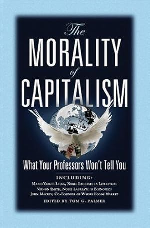 Bild des Verkufers fr The Morality of Capitalism: What Your Professors Won't Tell You zum Verkauf von WeBuyBooks