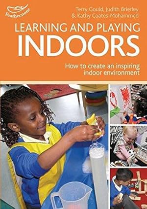 Bild des Verkufers fr Learning and Playing Indoors: An Essential Guide to Creating an Inspiring Indoor Environment (Practitioners' Guides) zum Verkauf von WeBuyBooks