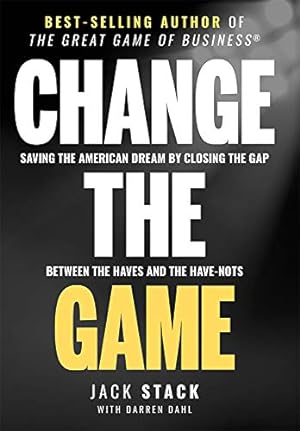 Bild des Verkufers fr Change the Game: Saving the American Dream by Closing the Gap Between the Haves and the Have-Nots zum Verkauf von WeBuyBooks