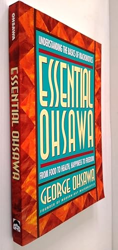 Essential Ohsawa - From Food to Health, Happiness to Freedom - Understanding the Basics of Macrob...