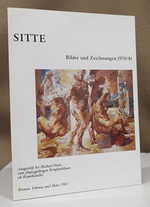 Imagen del vendedor de Sitte. Bilder und Zeichnungen 1970/81. Ausgestellt bei Michael Hertz zum fnfzigjhrigen Berufsjubilum als Kunsthndler. a la venta por Dieter Eckert