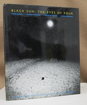 Image du vendeur pour Black sun: The eyes of four. Roots and innovation in Japanese photography. Eikoh Hosoe - Shomei Tomatsu - Masahisa Fukase - Daido Moriyama. mis en vente par Dieter Eckert