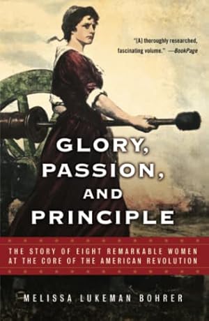 Bild des Verkufers fr Glory, Passion, and Principle: The Story of Eight Remarkable Women at the Core of the American Revolution zum Verkauf von WeBuyBooks