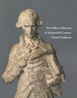 The Wilkes Collection of nineteenth-century French sculpture / Nicholas Penny