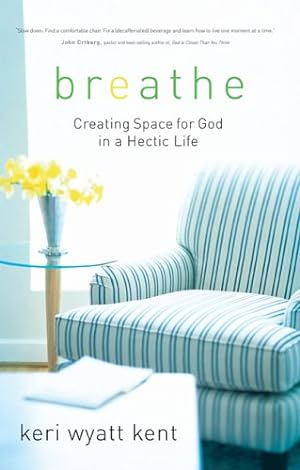 Imagen del vendedor de Breathe: Creating Space for God in a Hectic Life a la venta por Reliant Bookstore
