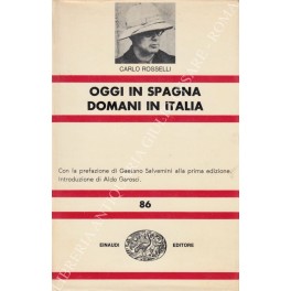 Seller image for Oggi in Spagna domani in Italia. Con la prefazione di Gaetano Salvemini alla prima edizione. Introduzione di Aldo Garosci for sale by Libreria Antiquaria Giulio Cesare di Daniele Corradi