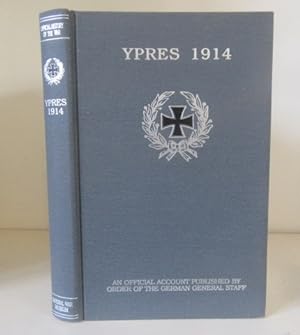Bild des Verkufers fr Ypres, 1914: An Official Account Published by Order of the German General Staff. translation by G.C.W. ; with introduction and notes by the Historical Section (Military Branch), Committee of Imperial Defence zum Verkauf von BRIMSTONES