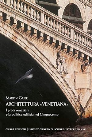 Seller image for Architettura "venetiana" : i proti veneziani e la politica edilizia nel Cinquecento / Martin Gaier for sale by Licus Media