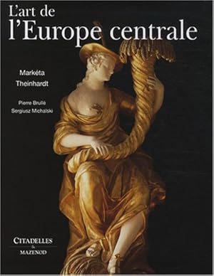L`art de l`Europe centrale / sous la direction de Markéta Theinhardt; Pierre Brullé, Sergiusz Mic...
