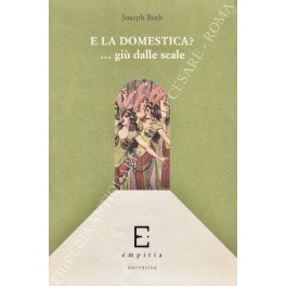 Seller image for E la domestica? .Gi dalle scale. Raccolta di feuilleton 1919-1939. A cura di Matilde de Pasquale for sale by Libreria Antiquaria Giulio Cesare di Daniele Corradi