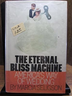 Immagine del venditore per THE ETERNAL BLISS MACHINE - America's Way of Wedding venduto da The Book Abyss