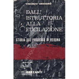 Bild des Verkufers fr Dall'istruttoria alla fucilazione. Storia del processo di Verona zum Verkauf von Libreria Antiquaria Giulio Cesare di Daniele Corradi