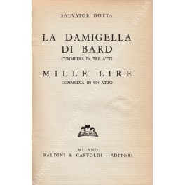 Imagen del vendedor de La damigella di Bard commedia in tre atti. Mille lire commedia in un atto a la venta por Libreria Antiquaria Giulio Cesare di Daniele Corradi