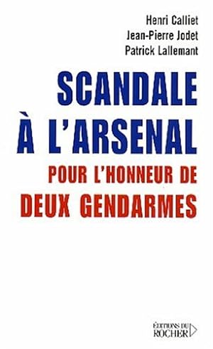 Scandale à l'arsenal : Pour l'honneur de deux gendarmes by Calliet Henri
