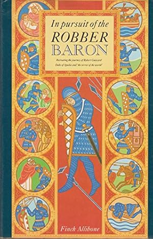 Image du vendeur pour In Pursuit of the Robber Baron: Recreating the Journey of Robert Guiscard, Duke of Apulia and 'The Terror of the World' mis en vente par WeBuyBooks