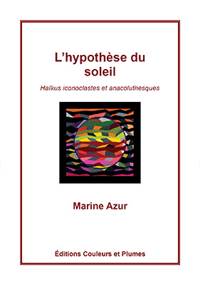 L'Hypothèse du Soleil : Kaïkus iconoclastes et anacoluthesques